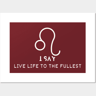 I say live life to the fullest Posters and Art